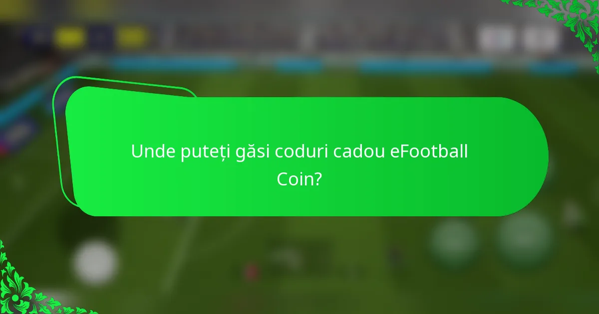 Unde puteți găsi coduri cadou eFootball Coin?